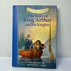 Classic Starts The Story of King Arthur & His Knights, Howard Pyle 2006 Sterling